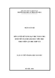 Luận án Tiến sĩ Khoa học giáo dục: Rèn luyện kĩ năng dạy học toán cho sinh viên ngành Giáo dục tiểu học theo tiếp cận học hợp tác