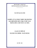 Nghiên cứu phát triển thị trường bảo hiểm phi nhân thọ ở Việt Nam trong bối cảnh toàn cầu hóa: Luận án Tiến sĩ Tài chính Ngân hàng