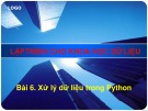 Xử lý dữ liệu Python trong khoa học dữ liệu: Bài giảng Lập trình - Bài 6