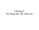 Bài giảng Kỹ năng làm việc nhóm: Chương 6 - Nguyễn Khánh Hoàng