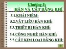 Bài giảng Công nghệ hàn - Chương 5: Hàn và cắt bằng khí