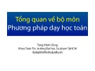 Bài giảng Lý luận dạy học môn Toán 1: Tổng quan Phương pháp dạy học toán - Tăng Minh Dũng