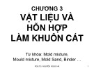 Bài giảng Công nghệ đúc - Chương 3: Vật liệu và hỗn hợp làm khuôn cát