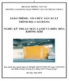 Giáo trình Tổ chức sản xuất nghề Kỹ thuật máy lạnh và điều hòa không khí trình độ cao đẳng: Phần 1 – CĐ GTVT Trung ương I