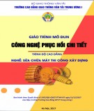 Giáo trình Công nghệ phục hồi chi tiết (Nghề Sửa chữa máy thi công xây dựng): Phần 1 - CĐ GTVT Trung ương I