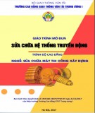Giáo trình Sửa chữa hệ thống truyền động (Nghề Sửa chữa máy thi công xây dựng): Phần 2 - CĐ GTVT Trung ương I (Trình độ cao đẳng)