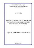 Kế toán quản trị chi phí trong doanh nghiệp chế biến gỗ khu vực Nam Trung Bộ: Luận án Tiến sĩ Kế toán