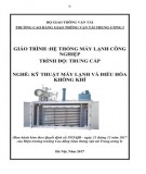 Giáo trình Hệ thống máy lạnh công nghiệp (Nghề Kỹ thuật máy lạnh và điều hòa không khí): Phần 1 - CĐ GTVT Trung ương I [Mới nhất]