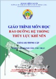 Giáo trình Bảo dưỡng hệ thống thủy lực khí nén nghề Vận hành cần, cầu trục trình độ Trung cấp - CĐ GTVT Trung ương I