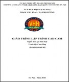 Giáo trình Lập trình CAD-CAM Cắt gọt kim loại (Cao đẳng): Phần 1 - Trường CĐ nghề Việt Nam - Hàn Quốc Hà Nội