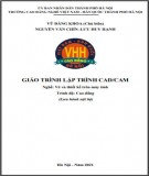 Giáo trình Lập trình CAD/CAM (Vẽ và thiết kế trên máy tính - Cao đẳng): Phần 1 - Trường CĐ nghề Việt Nam - Hàn Quốc thành phố Hà Nội