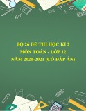 Bộ 26 Đề Thi Học Kỳ 2 Môn Toán Lớp 12 Năm 2020-2021 (Có Đáp Án) - Tuyển Chọn