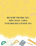 Bộ 18 đề thi học kì 2 môn Toán lớp 8 năm 2020-2021 (Có đáp án)