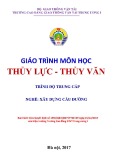 Giáo trình Thủy lực - Thủy văn Nghề Xây dựng cầu đường: Trình độ trung cấp - Trường CĐ GTVT Trung ương I