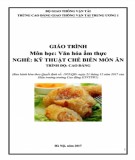 Giáo trình Văn hóa ẩm thực (Nghề Kỹ thuật chế biến món ăn - Trình độ Cao đẳng): Phần 1 - CĐ GTVT Trung ương I chuẩn nhất