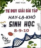 Tư duy giải bài tập hay - lạ khó sinh học 8, 9, 10: Phần 1