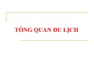 Bài giảng Tổng quan du lịch (6 chương) đầy đủ nhất