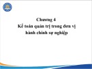 Bài giảng Kế toán quản trị đơn vị công - Chương 4: Kế toán quản trị trong đơn vị hành chính sự nghiệp