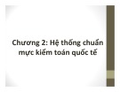 Bài giảng Kiểm toán báo cáo tài chính nâng cao: Hệ thống chuẩn mực kiểm toán quốc tế (ISA) mới nhất