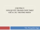 Bài giảng Luật thương mại quốc tế - Chương 9: Giải quyết tranh chấp thương mại quốc tế giữa các thương nhân (Trường ĐH Thương Mại)