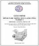 Giáo trình Hệ thống máy lạnh công nghiệp 1 (CĐ/TC): Phần 2 - Trường Cao đẳng Nghề An Giang (Kỹ thuật máy lạnh và điều hòa không khí)
