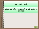 Bài giảng Hàn khí - Bài 2.1: Lắp đặt và vận hành bộ thiết bị hàn khí
