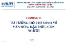 Bài giảng Tư tưởng Hồ Chí Minh - Chương 6: Tư tưởng Hồ Chí Minh về văn hóa, đạo đức, con người (2022)