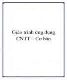 Giáo trình Ứng dụng CNTT - Cơ bản: Phần 1