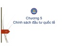 Bài giảng Kinh tế đầu tư quốc tế - Chương 5: Chính sách đầu tư quốc tế