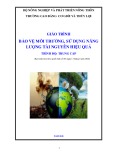 Giáo trình Bảo vệ môi trường, sử dụng năng lượng tài nguyên hiệu quả trình độ Trung cấp - Trường Cao đẳng Cơ giới và Thủy lợi (Năm 2020)