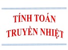Tính toán truyền nhiệt: Bài giảng Quá trình và thiết bị CNTP 2