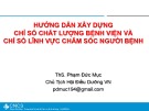 Bài giảng Hướng dẫn xây dựng chỉ số chất lượng bệnh viện và chỉ số lĩnh vực chăm sóc người bệnh - ThS. Phạm Đức Mục