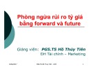 Bài giảng chương 3: Phòng ngừa rủi ro tỷ giá bằng forward và future - PGS.TS Hồ Thủy Tiên