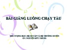 Bài giảng Luồng chạy tàu (Đối tượng: Hệ sơ cấp và hệ thường xuyên) - GV. Nguyễn Đức Thẳng