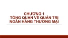 Bài giảng Quản trị ngân hàng thương mại 1 - Chương 1: Tổng quan về quản trị ngân hàng thương mại