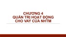 Bài giảng Quản trị ngân hàng thương mại 1 - Chương 4: Quản trị hoạt động cho vay của ngân hàng thương mại