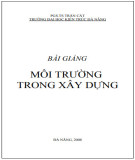 Bài giảng Môi trường trong xây dựng: Phần 1 [Tài liệu chi tiết]