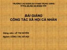 Bài giảng Công tác xã hội cá nhân: Chương 4 - Lê Thị Huyến