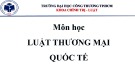 Bài giảng Luật thương mại quốc tế - Chương 10: Các phương thức giải quyết tranh chấp thương mại quốc tế giữa các thương nhân