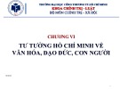 Bài giảng Tư tưởng Hồ Chí Minh - Chương 6 - Tư tưởng Hồ Chí Minh về văn hóa, đạo đức, con người (2023)