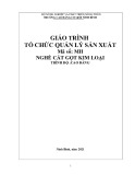 Giáo trình Tổ chức quản lý sản xuất nghề Cắt gọt kim loại Cao đẳng - Trường Cao đẳng Cơ giới Ninh Bình (2021)