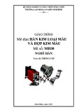 Giáo trình Hàn kim loại màu và hợp kim màu (Nghề Hàn Trung cấp) - Trường Cao đẳng Cơ giới Ninh Bình (2021) chuẩn nhất