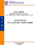 Giáo trình Bồi dưỡng Nghiệp vụ Sư phạm: Cơ sở chung của Giáo dục Nghề nghiệp (CĐ-TC) - ĐH Sư phạm Kỹ thuật TP.HCM