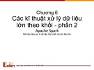 Bài giảng Lưu trữ và xử lý dữ liệu lớn: Chương 6 - Các kĩ thuật xử lý dữ liệu lớn theo khối (Phần 2)