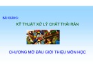 Bài giảng Kỹ thuật xử lý chất thải rắn: Chương 1 - Dương Thị Thành