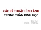 Bài giảng Các kỹ thuật hình ảnh trong thần kinh học