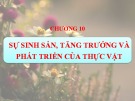 Bài giảng Sinh học đại cương - Chương 10: Sự sinh sản, tăng trưởng và phát triển của thực vật
