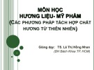 Bài giảng Hương liệu và mỹ phẩm: Các phương pháp tách hợp chất hương từ thiên nhiên - TS. Lê Thị Hồng Nhan