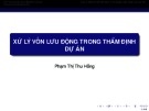 Bài giảng Thẩm định dự án đầu tư: Xử lý vốn lưu động trong thẩm định dự án - Phạm Thị Thu Hồng