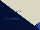Bài giảng môn Quản trị học - Chương 15: Lãnh đạo